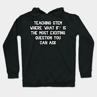 Teaching STEM Where 'What if?' Hoodie